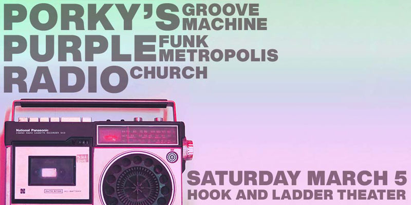 Porky's Groove Machine, Purple Funk Metropolis, Radiochurch on Saturday, March 5 at The Hook and Ladder Theater