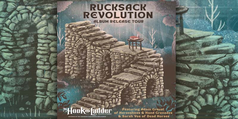 Rucksack Revolution Featuring Sarah Voswinkel (of Dead Horses) and Adam Greuel (of Horseshoes & Hand Grenades) Wednesday, February 16 The Hook and Ladder Theater