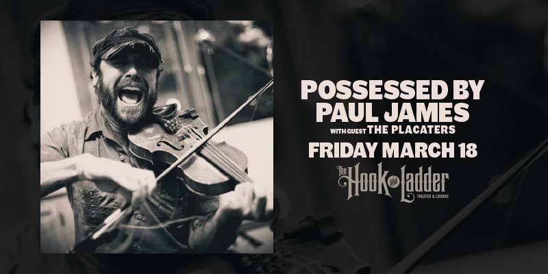 Possessed By Paul James with guest The Placaters on Friday, March 18 at The Hook & Ladder Theater