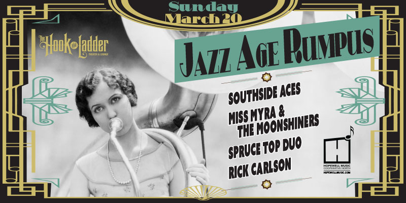 Jazz Age Rumpus with Southside Aces, Miss Myra & The Moonshiners, Spruce Top Duo & Rick Carlson on Sunday, March 20 at The Hook and Ladder Theater