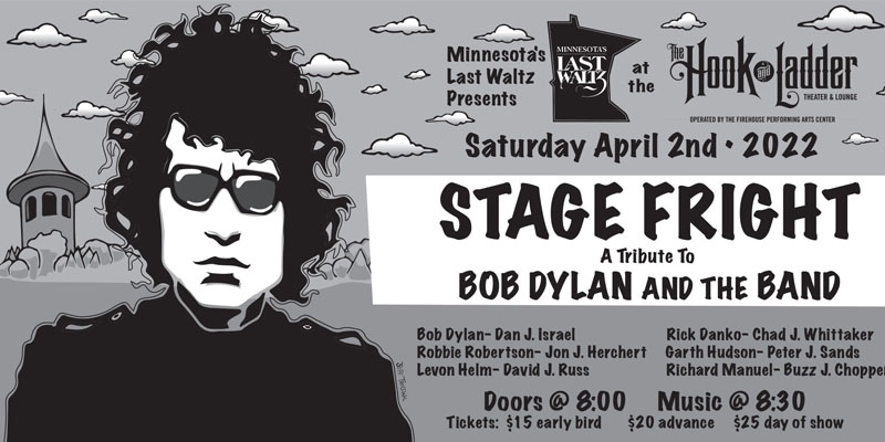 Minnesota's Last Waltz Presents Stage Freight A Tribute To Bob Dylan & The Band Saturday, April 2, 2022 The Hook and Ladder Theater