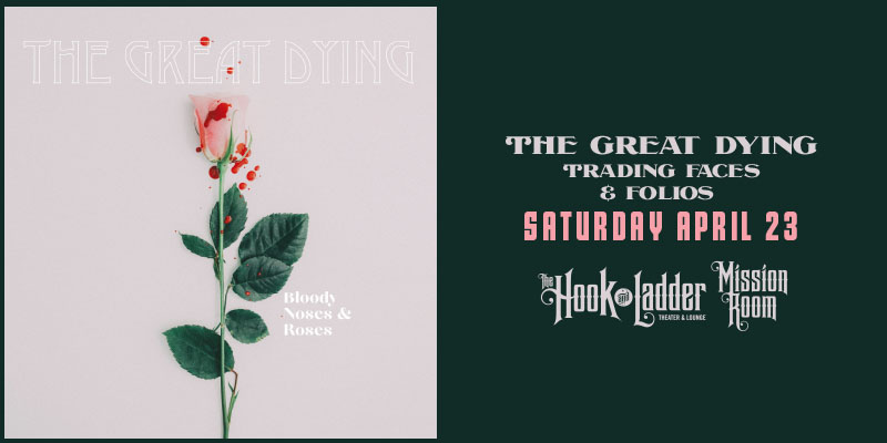 The Great Dying, Trading Faces, Folios on Saturday, April 23 at The Hook and Ladder Mission Room