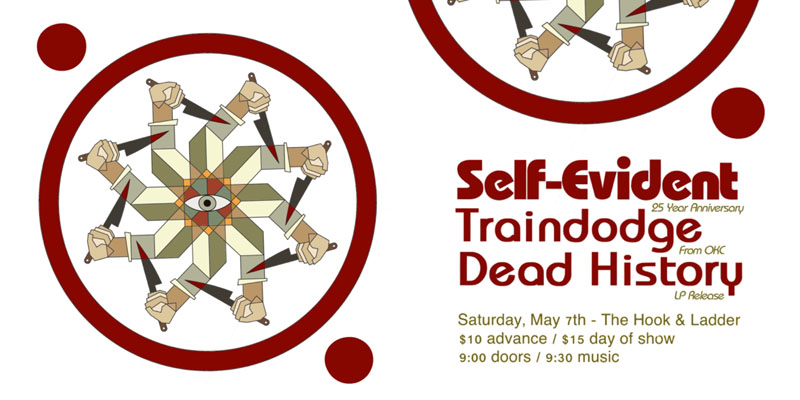 Self-Evident (25 Year Anniversary), Traindodge (From OKC, Dead History (LP Release) on Saturday May 7th at The Hook and Ladder Theater