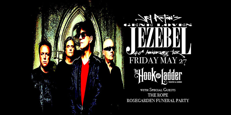 Jay Aston’s Gene Loves Jezebel with Special Guests The Rope, Rosegarden Funeral Party on Friday May 27th at The Hook and Ladder Theater