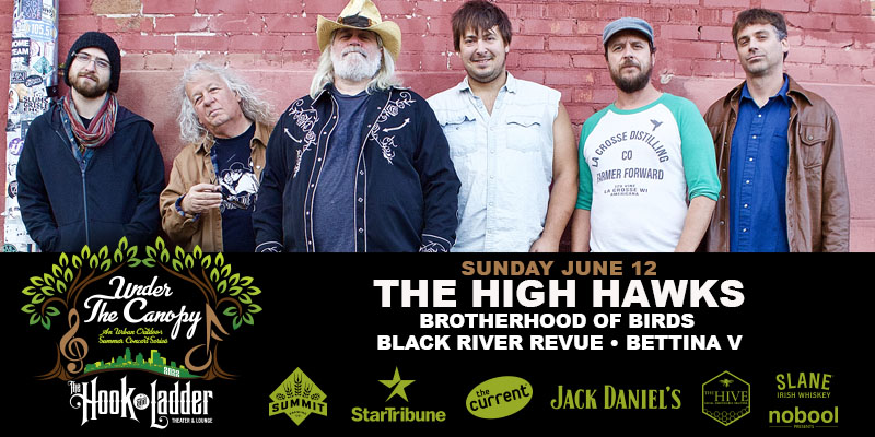 The High Hawks with guests Brotherhood of Birds, Black River Revue, & Bettina V Sunday, June 12 Under The Canopy at The Hook and Ladder Theater Doors 4:00pm :: Music 4:20pm :: Under 21 with Parent or Guardian Family Friendly RAIN or SHINE ----- Reserved Seats: $30 GA: $15 EARLY / $20 Advance / $25 Day of Show