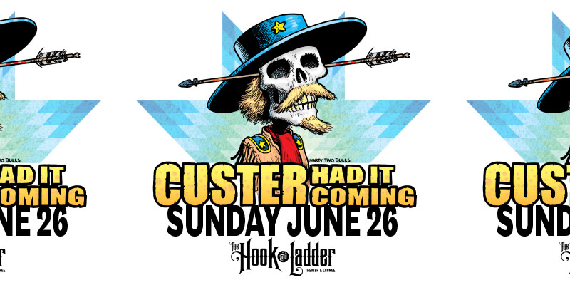 Custer Had It Coming! Sunday June 26 at The Hook and Ladder Theater
