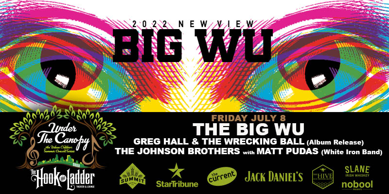 The Big Wu with guests Greg Hall & The Wrecking Ball (Album Release), & The Johnson Brothers featuring Matt Pudas (of White Iron Band) on Friday, July 8 Under The Canopy at The Hook and Ladder Theater
