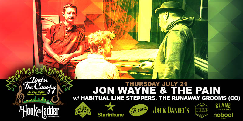 Jon Wayne & The Pain with guests Habitual Line Steppers (Late Night), & The Runaway Grooms (from CO) on Thursday July 21 Under The Canopy at The Hook and Ladder Theater