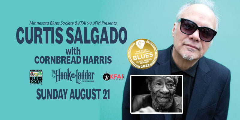 Minnesota Blues Society & KFAI-FM Present Curtis Salgado with Cornbread Harris Sunday, August 21, 2022 The Hook and Ladder Theater Doors 6:00pm :: Music 7:00pm :: 21+ Reserved Seats: $25