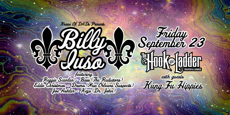 Billy Iuso featuring Reggie Scanlan (The Radiators) on bass, Eddie Christmas (New Orleans Suspects) on drums, Joe Ashlar on keys (Dr. John) Friday September 23 "Hook After Dark" The Hook and Ladder Theater