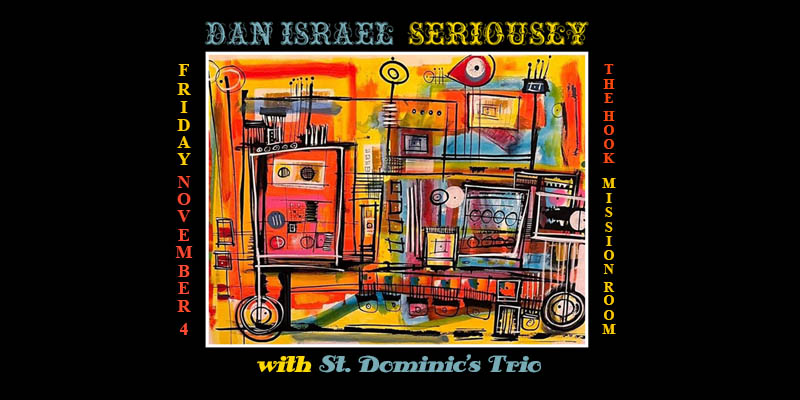 Dan Israel Album Release Plus Special Guests St. Dominic's Trio Friday, November 4, 2022 Mission Room Doors 7:00pm :: Music 7:30pm :: 21+ $10 Advance / $15 Day of Show