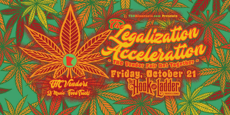 The Legalization Acceleration ~ THC Vendor Fair Get Together 2.0 ~ Friday, October 21 at The Hook and Ladder Theater in Minneapolis, MN