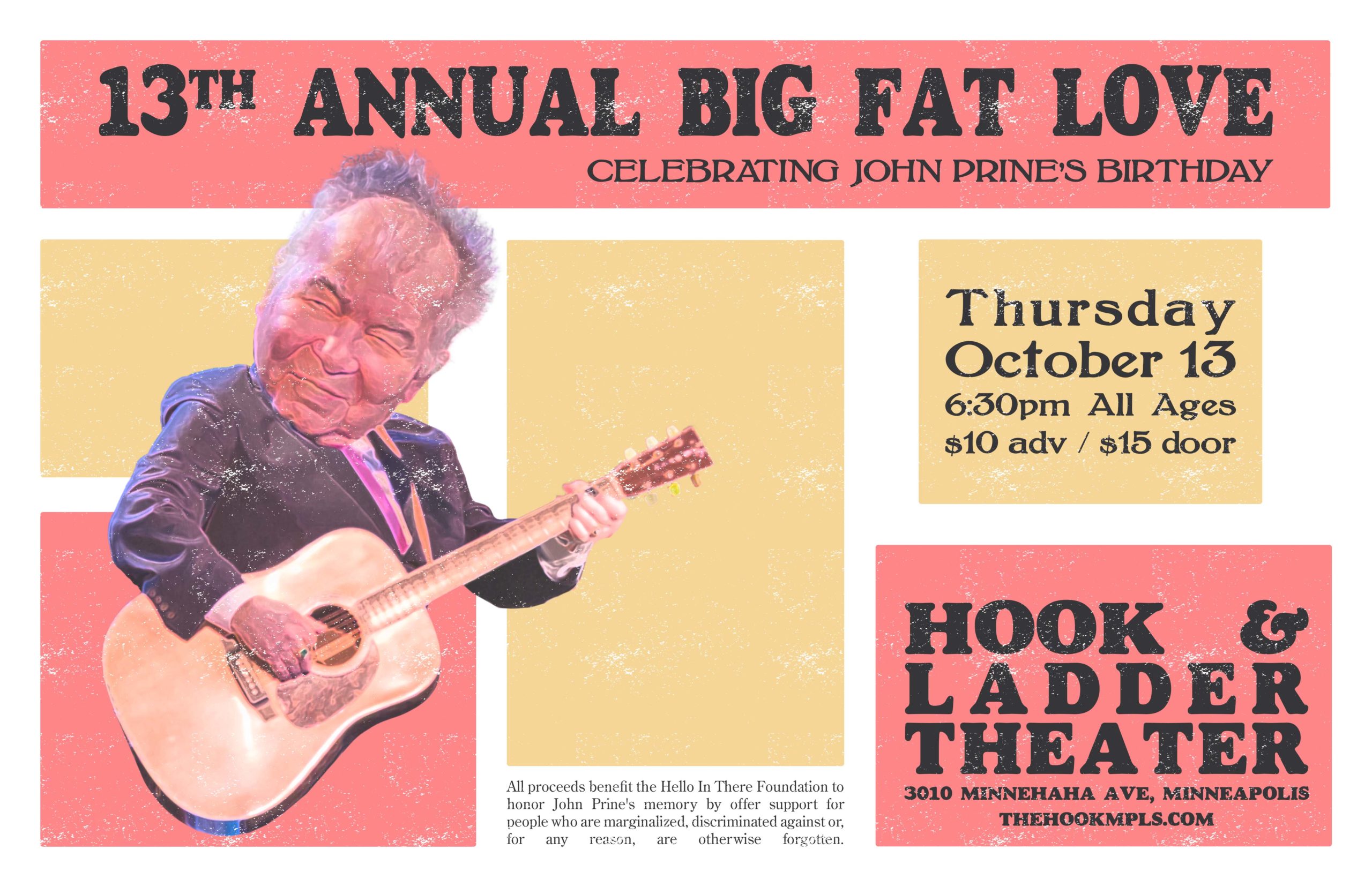 13th Annual Big Fat Love: Celebrating John Prine's Birthday Featuring: • Davina Sowers Lozier (Davina & The Vagabonds)• The Beavers • Mother Banjo • Art Vandalay • Ben Cook-Feltz • Trevor McSpadden • Jaspar Lepak • Zachary Scot Johnson and more! Thursday, October 13, 2022 The Hook and Ladder Theater Doors 6:30pm :: Music 7:00pm :: 21+ GA: $10 Advance :: $15 Day of Show Seating Available On A First-come First-served Basis.
