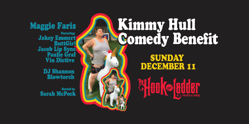 Kimmy Hull Comedy Benefit Sunday December 11 The Hook & Ladder Theater