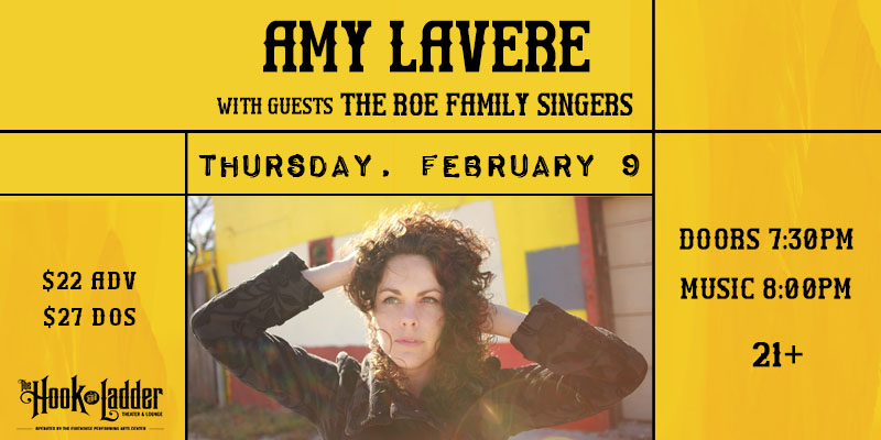Amy LaVere with guests The Roe Family Singers Thursday February 9 The Hook and Ladder Theater Doors 7:30pm :: Music 8:00pm :: 21+ General Admission * $22 ADV / $27 DOS * Does not include fees NO REFUNDS