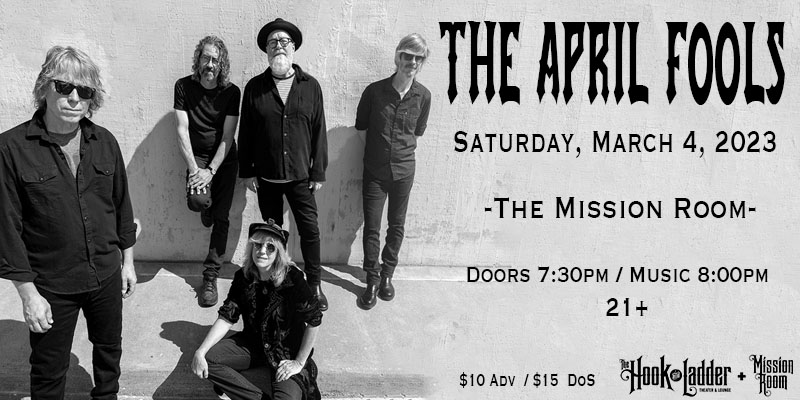 The April Fools Saturday, March 4, 2023 The Mission Room Doors 7:30pm :: Music 8:00pm :: 21+ General Admission $10 Advance / $15 Day of Show