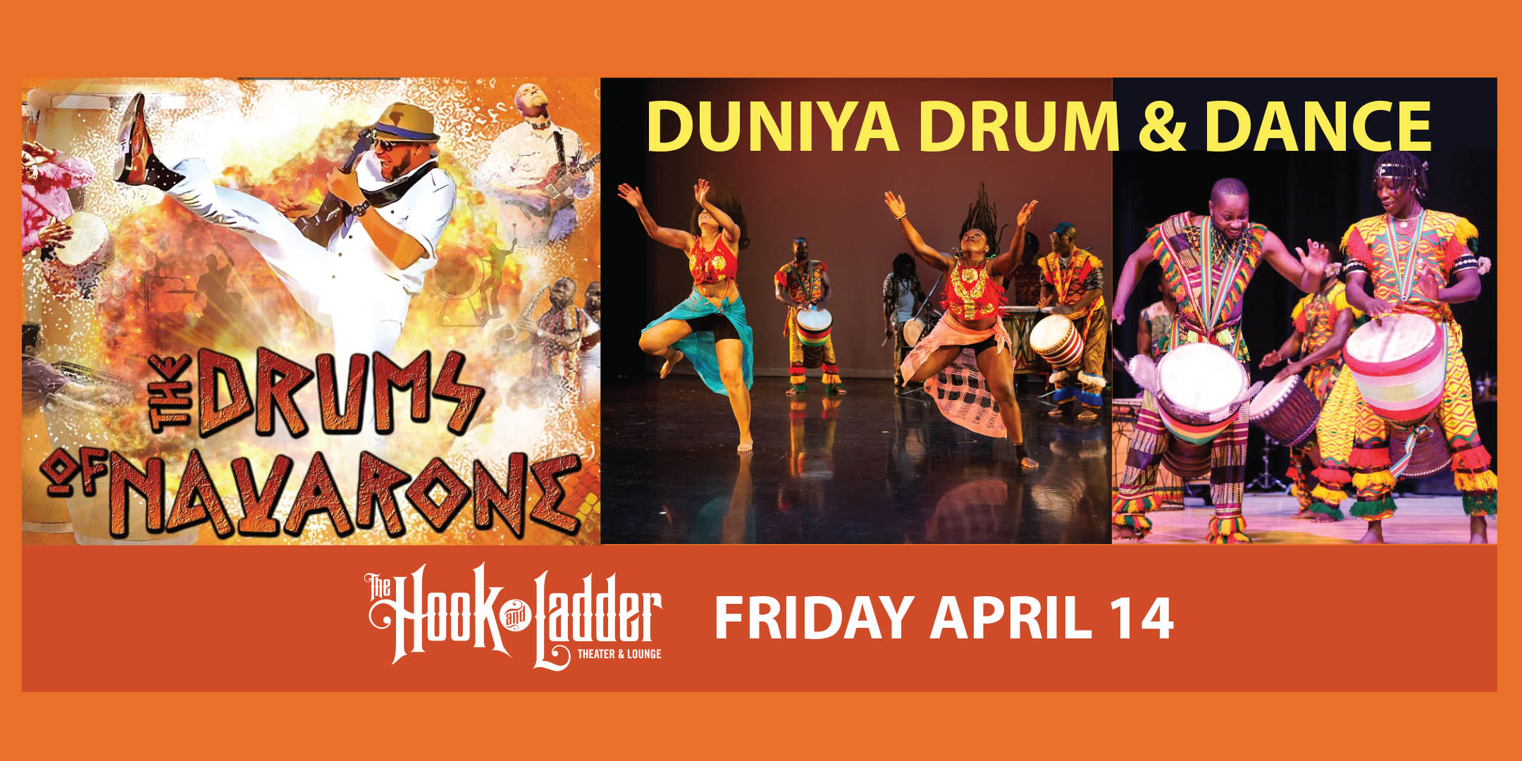 Drums of Navarone / Duniya Drum and Dance Friday, April 14 The Hook and Ladder Theater Doors 7:30pm :: Music 8:00pm :: 21+ General Admission: $$12 EARLY / $15 ADV / $20 DOS