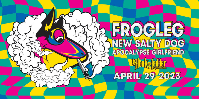 Frogleg + New Salty Dog with guest Apocalypse Girlfriend Saturday, April 29 The Hook and Ladder Theater