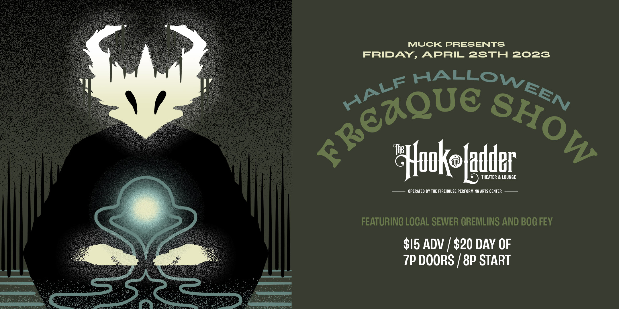 Muck Presents: Half Halloween Freaque Show featuring local Sewer Gremlins and Bog Fey. Friday April 28 The Mission Room at The Hook and Ladder Theater Doors 7:00pm :: Music 8:00pm :: 21+ $15 ADV/ $20 DOS NO REFUNDS