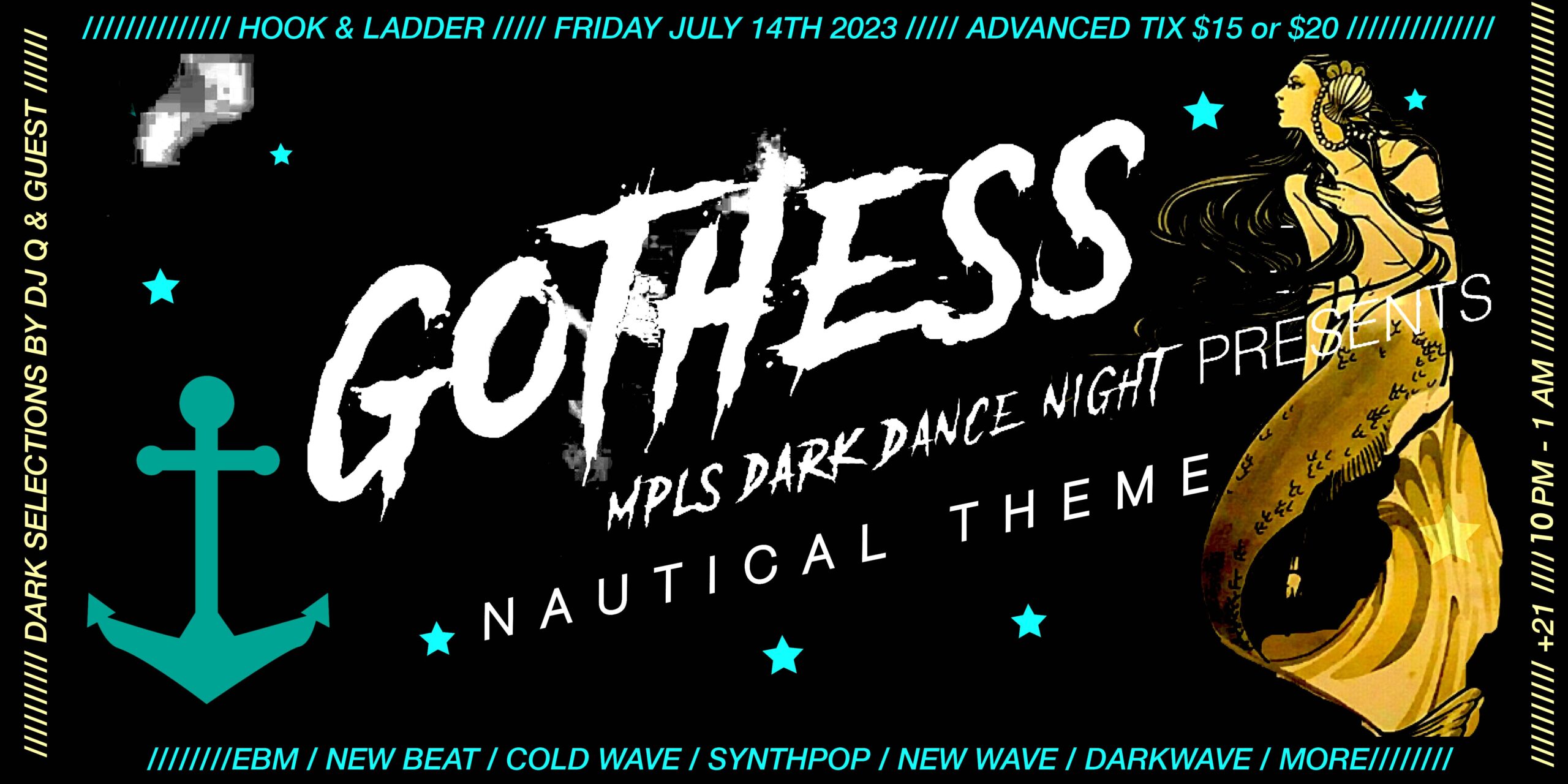 +Gothess+ Nautical Goth Theme Friday July 14 The Hook and Ladder Theater Doors 10:00pm :: Music 10:00pm :: 21+ General Admission * $15 ADV / $20 DOS * Does not include fees NO REFUNDS Tickets On-Sale Now