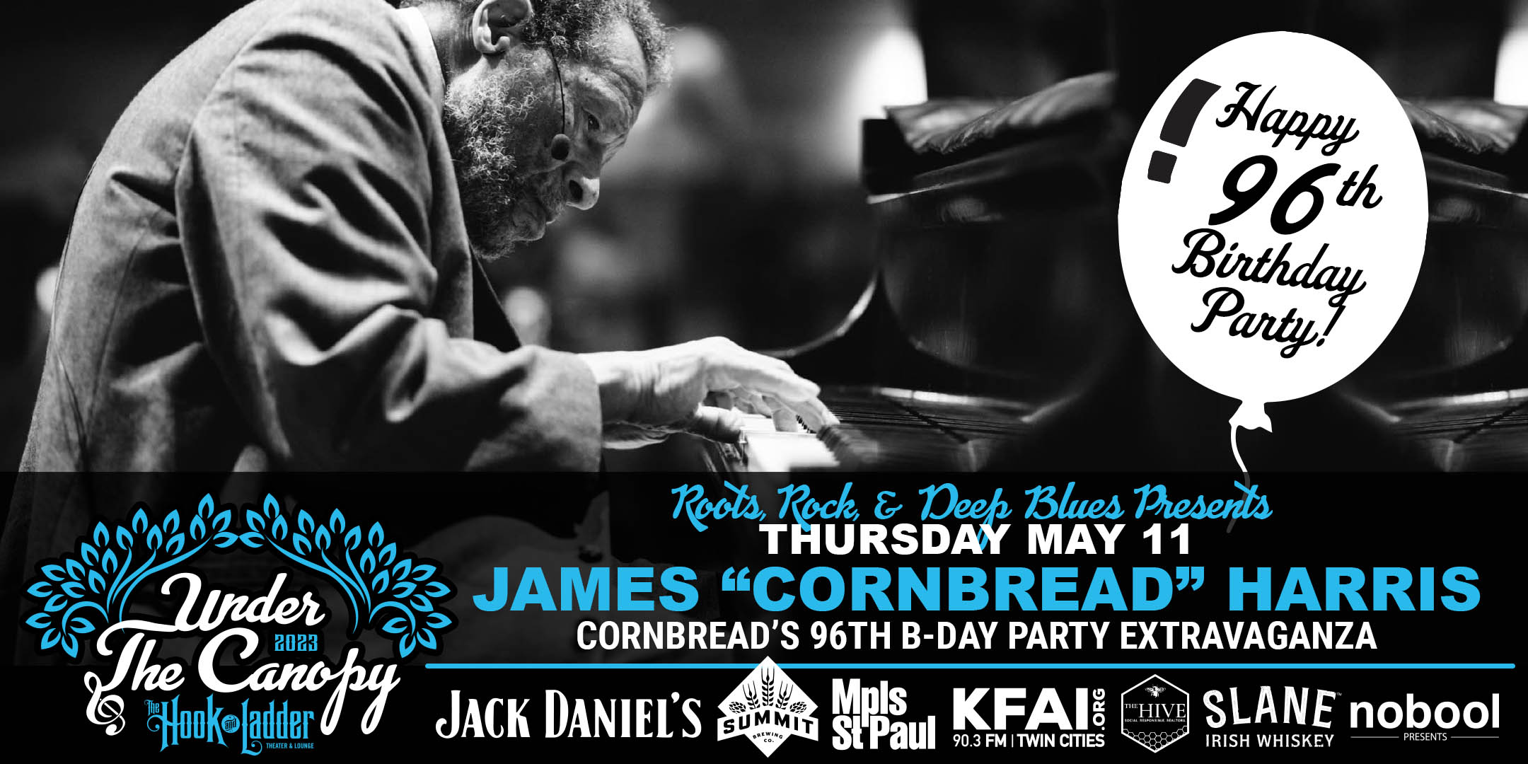 Roots, Rock, Deep Blues Presents James Samuel "Cornbread" Harris Sr. Cornbread's 96th B-Day Party Extravaganza Thursday, May 11 Under The Canopy at The Hook and Ladder Theater "An Urban Outdoor Summer Concert Series" Doors 6:00pm :: Music 7:00pm :: 21+ Reserved Seats: $25 GA: $20 ADV / $25 DOS