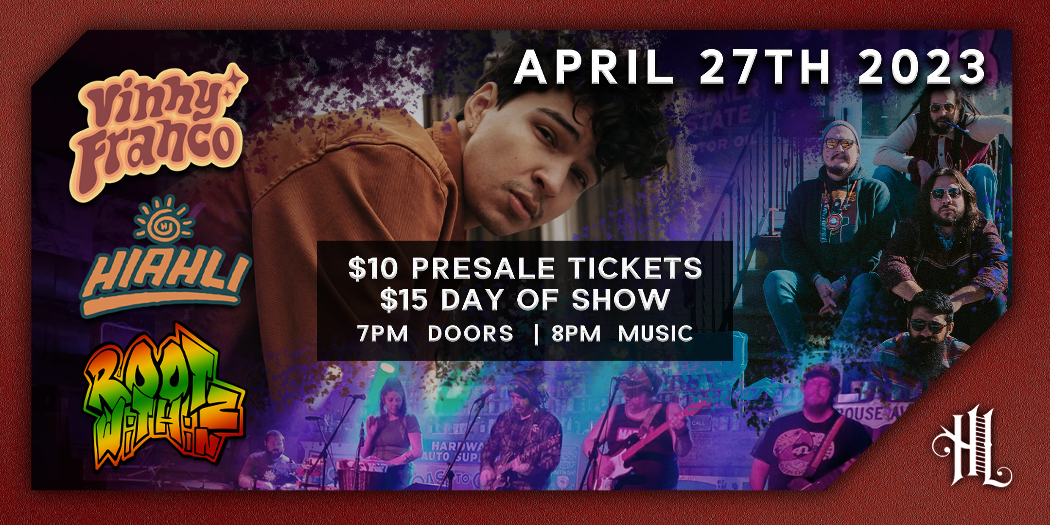 Vinny Franco, Hiahli, Rootz Within Thursday, April 27 The Hook and Ladder Theater Doors 7:00pm :: Music 8:00:: 21+ General Admission * $10 ADV/ $15 DOS * Does not include fees NO REFUNDS