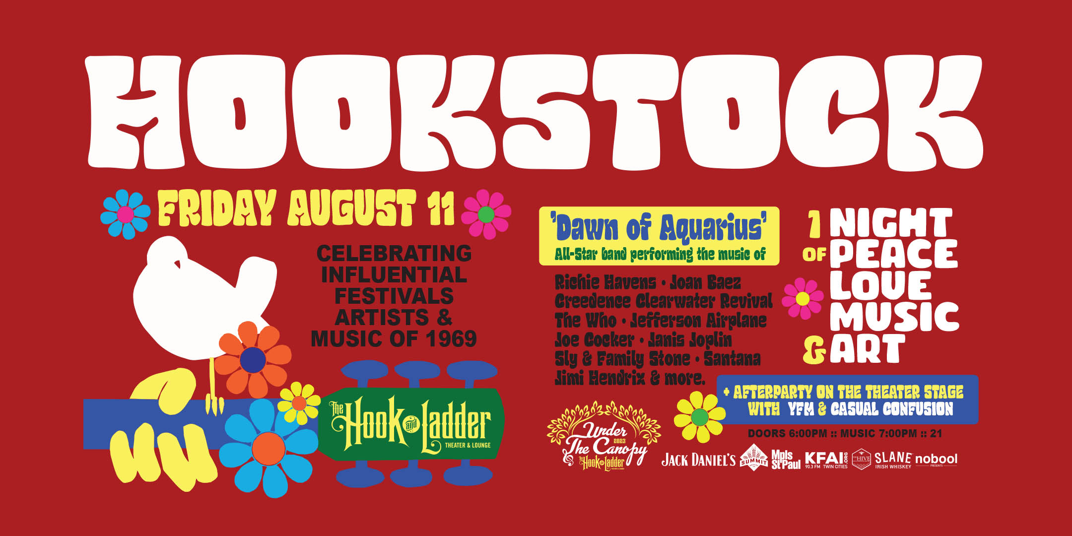 Hookstock Celebrating the Influential Festivals, Artists, and Music of 1969 Friday, August 11 Under The Canopy at The Hook and Ladder Theater "An Urban Outdoor Summer Concert Series" Doors 6:00pm :: Music 7:00pm :: 21+ Reserved Seats: $34 GA: $18 ADV / $24 DOS *Does not include Fees