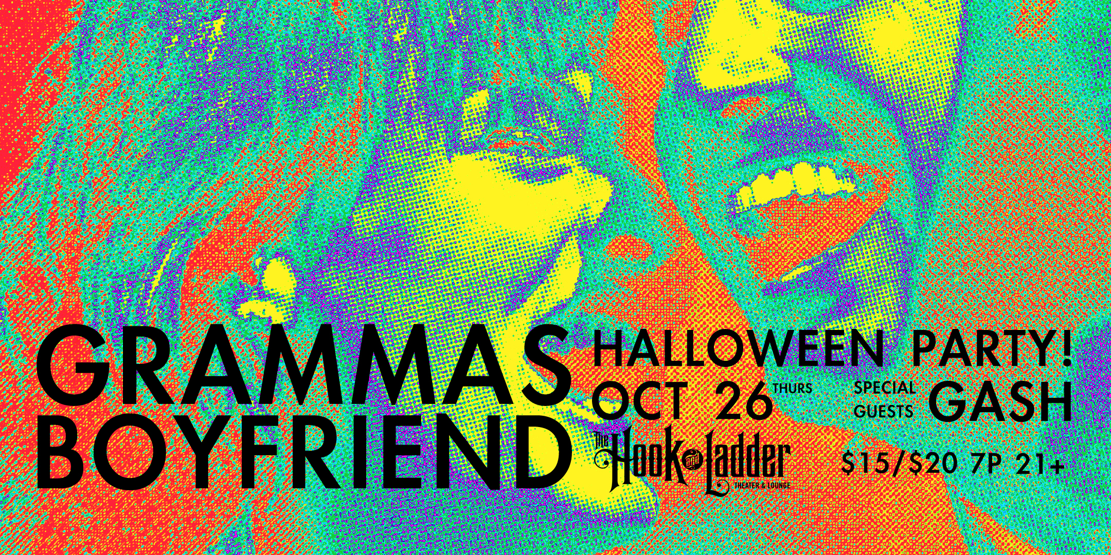 Gramma's Boyfriend Halloween Party with Gash Thursday, October 26 The Hook and Ladder Theater Doors 7:00pm :: Music 7:30pm :: 21+ General Admission: $15 ADV / $20 DOS