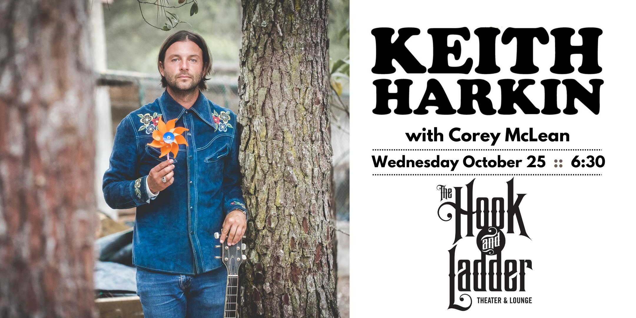 Keith Harkin w/ special guest Corey McLean Wednesday October 25 The Hook and Ladder Theater Doors 6:30pm :: Music 7:30pm :: 21+ GA Seat*: $40 / $50 Meet and Great (Includes GA Seat): $60 Meet and Great with Sound Check (Includes GA Seat): $80 *Seats available on a first-come, first-served basis Does not include fees NO REFUNDS