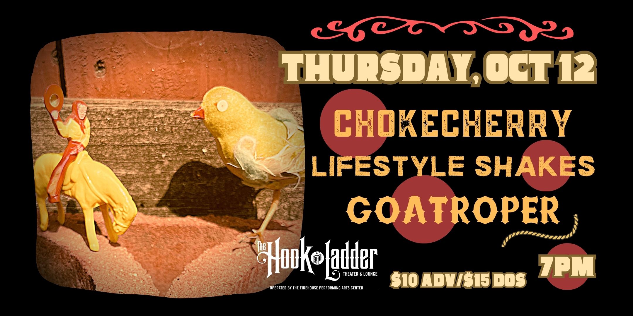 Chokecherry / Lifestyle Shakes / Goatroper Thursday, October 12 The Mission Room at The Hook and Ladder Theater Doors 7:00pm :: Show 8pm :: 21+ General Admission*: $10 ADV/ $15 DOS