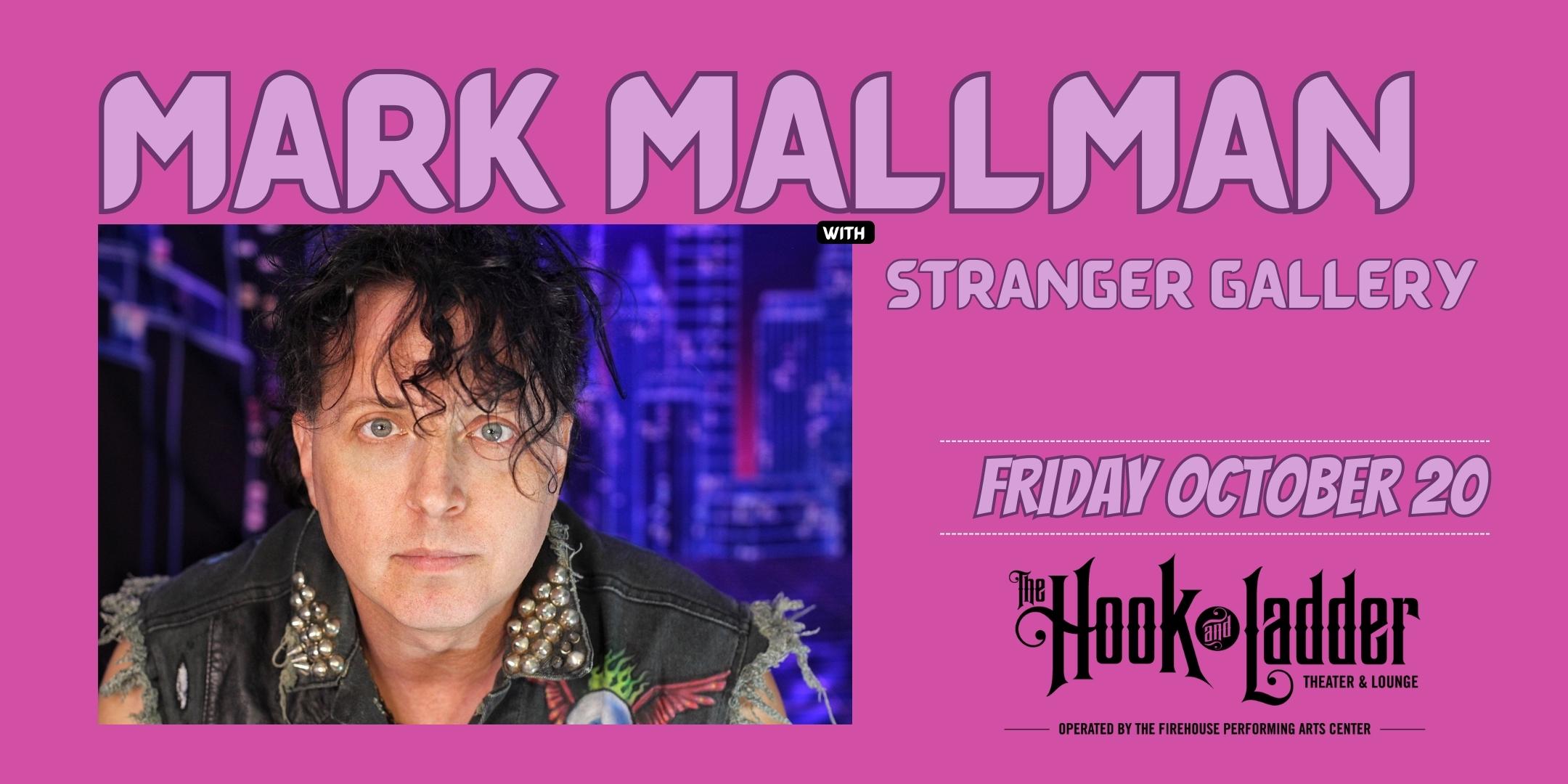 Mark Mallman w/ special guests Stranger Gallery Friday, October 20, 2023 The Hook and Ladder Theater Doors 8:00pm :: Music 9:00pm :: 21+ General Admission: $15 ADV / $20 DOS
