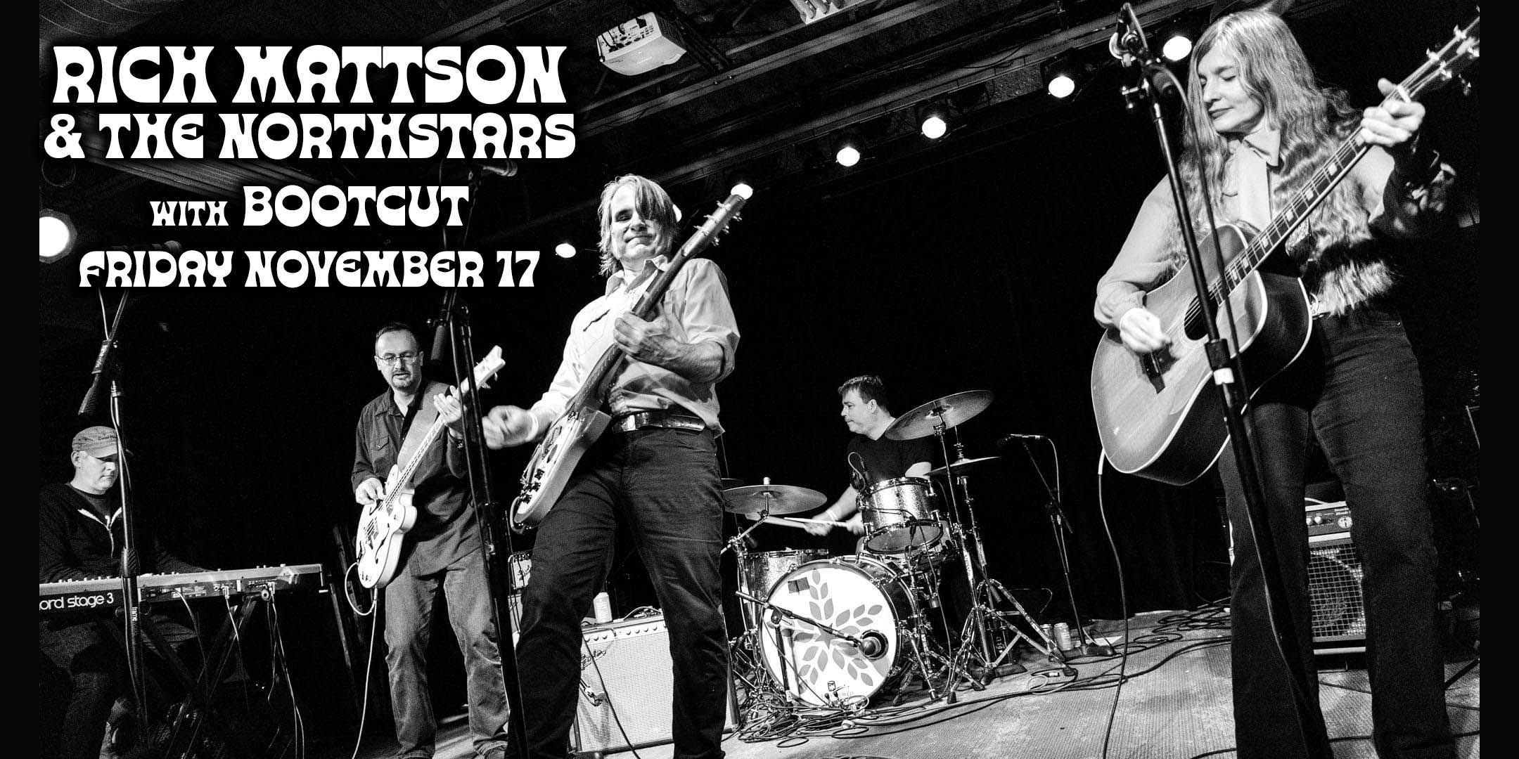 Rich Mattson and The Northstars with Bootcut Friday November 17 Mission Room at The Hook Doors 7:30pm :: Music 8:00pm :: 21+ General Admission * $15 ADV / $20 DOS * Does not include fees NO REFUNDS