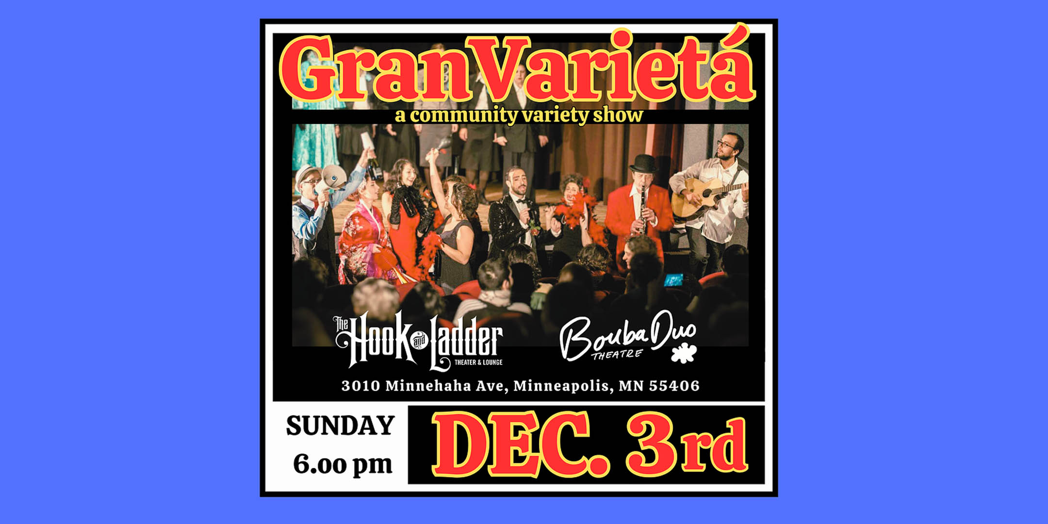 GranVarietà A Community Variety Show Sunday, December 3 The Hook & Ladder Theater 6pm Doors *No Cover, suggested donation