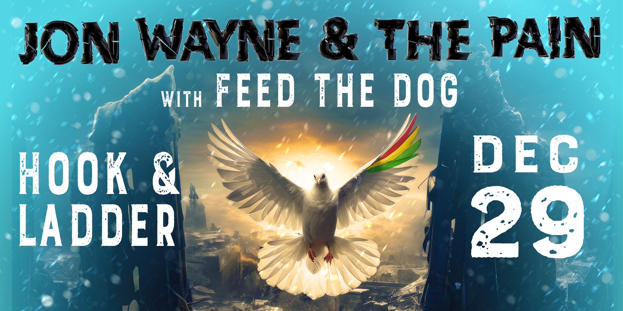 Jon Wayne & The Pain / Feed The Dog Friday December 29 The Hook and Ladder Theater Doors 9:00pm :: Music 9:30pm :: 21+ GA: $15 EARLY / $20 ADV / $25 DOS