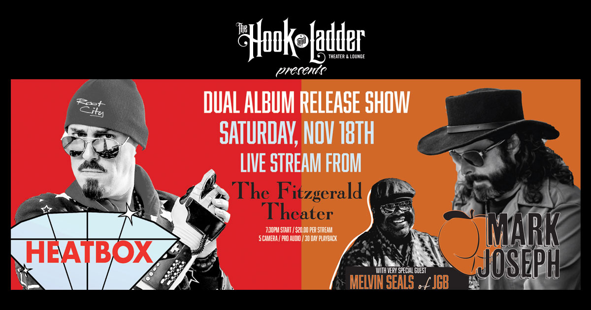 The Hook & Ladder Theater presents Mark Joseph & Heatbox Dual Album Release Show w/ special guest Melvin Seals from JGB Live Stream from The Fitzgerald Theater Saturday November 18th, 2023 7:30pm start $20.00 per stream 5 Camera / Pro Audio 30 Day playback