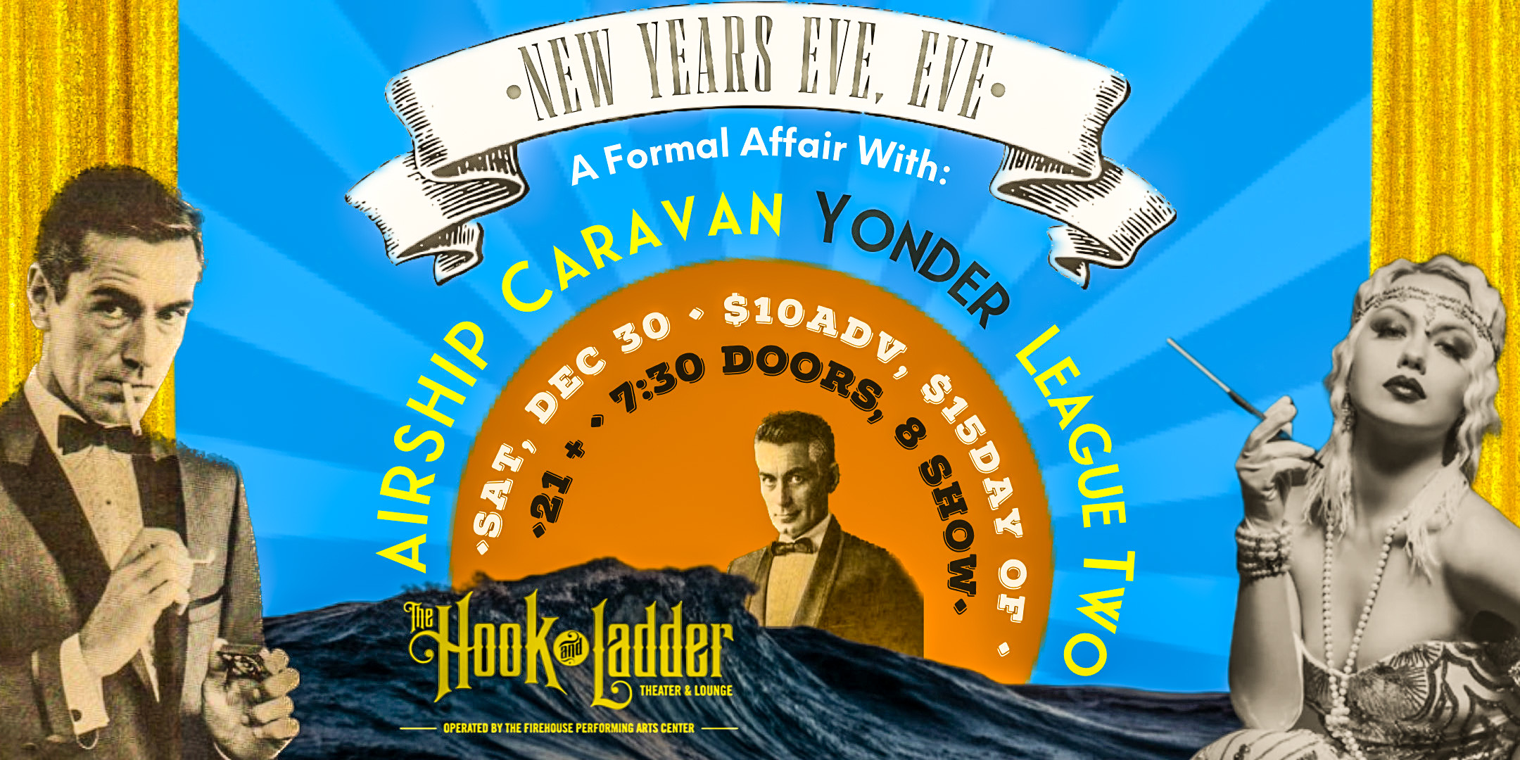 New Years Eve, Eve A Formal Affair with: Airship Caravan, Yonder, & League Two Saturday, December 30 at The Hook and Ladder Theater Doors 7:30pm / Music 8:00pm / 21+ $10 Advance / $15 Day Of Show