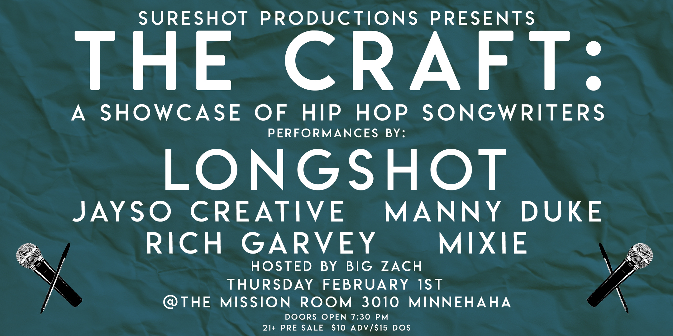 SureShot Productions Presents The Craft A Showcase of Hip Hop Songwriters Performances by: Longshot | Jayso Creative | Rich Garvey | Manny Duke | Mixie Hosted by: Big Zach Thursday February 1 The Mission Room at The Hook Doors 7:30pm :: Music 8:00pm :: 21+ General Admission $10 ADV / $15 DOS Tickets On-Sale Now