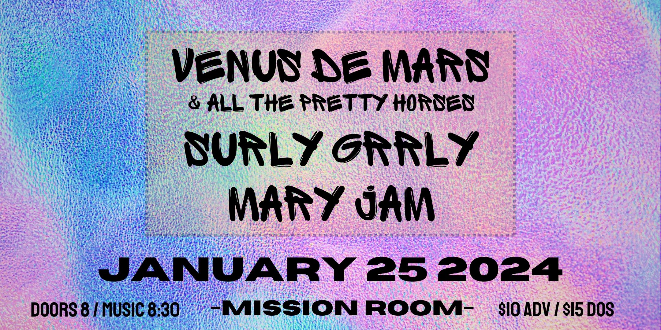 Venus DeMars & All The Pretty Horses Surly Grrly Mary Jam Thursday, January 25 Mission Room at The Hook and Ladder Doors 8:00pm :: Music 8:30pm :: 21+ General Admission :: $10 Advance / $15 Day of Show
