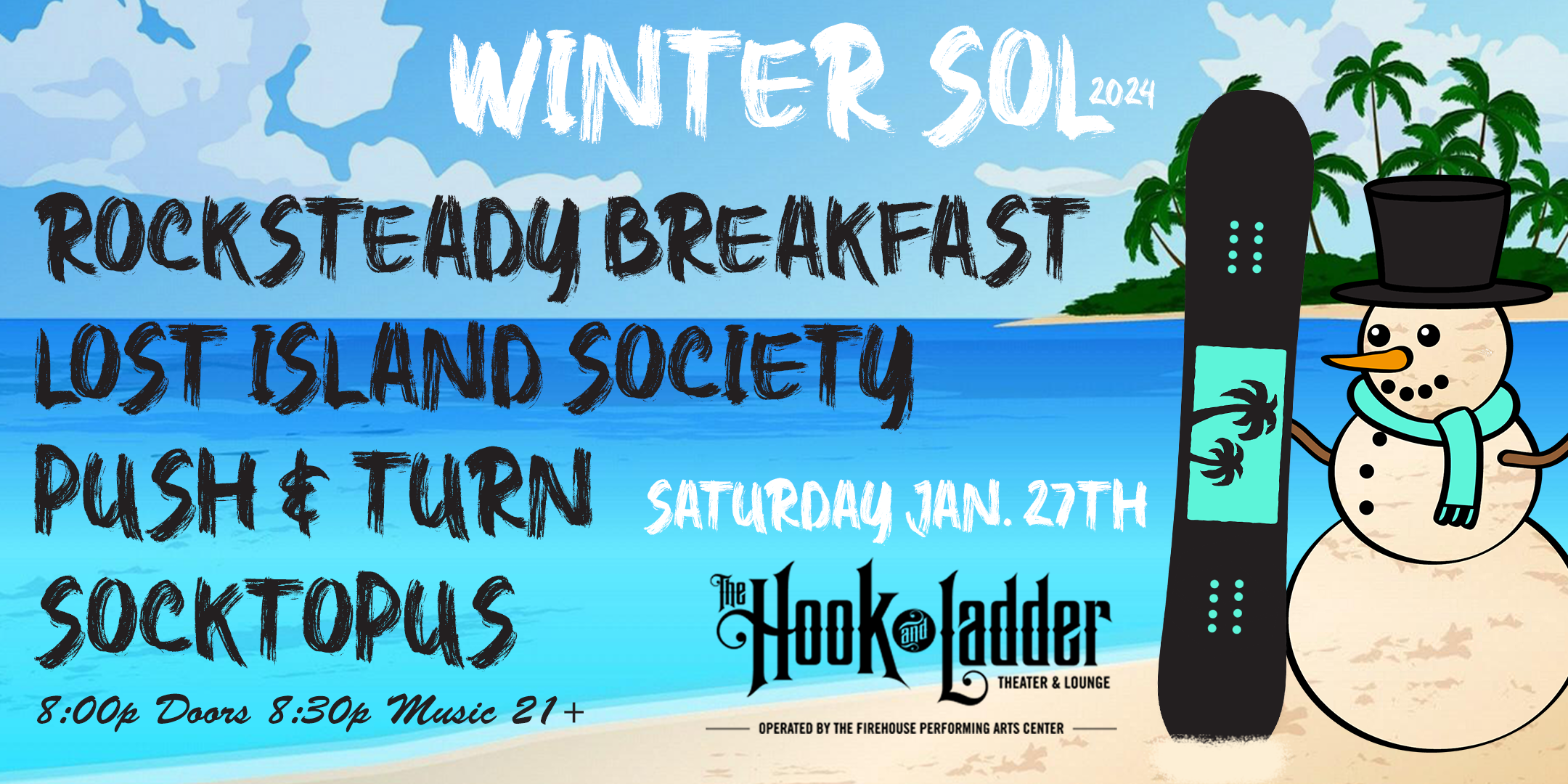 Winter Sol 2024 Rocksteady Breakfast | Lost Island Society | Socktopus | Push & Turn Saturday, January 27 The Hook and Ladder Theater Doors ​8:00pm :: Music ​8:30pm :: 21+ $1​2 ADV / $​17 DOS Tickets On Sale Now