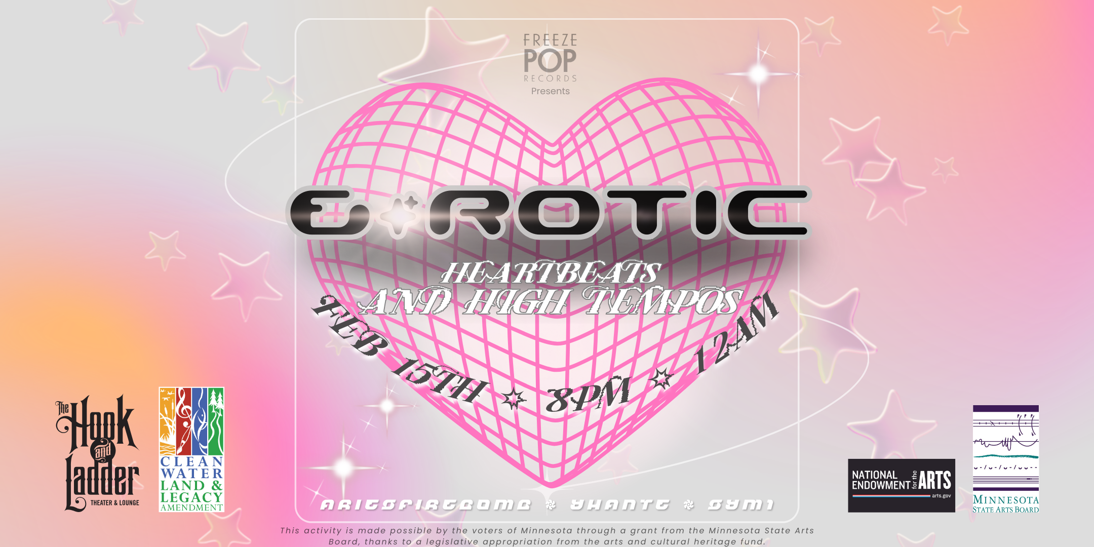 Freeze Pop Records Presents: E-rotic: Heartbeats & High Tempos with Ariesfirebomb, Yhante, and SYM1 Thursday, February 15 The Hook and Ladder Mission Room Doors 8:00pm :: Music 8:30pm :: 21+ General Admission: $10 ADV / $15 DOS