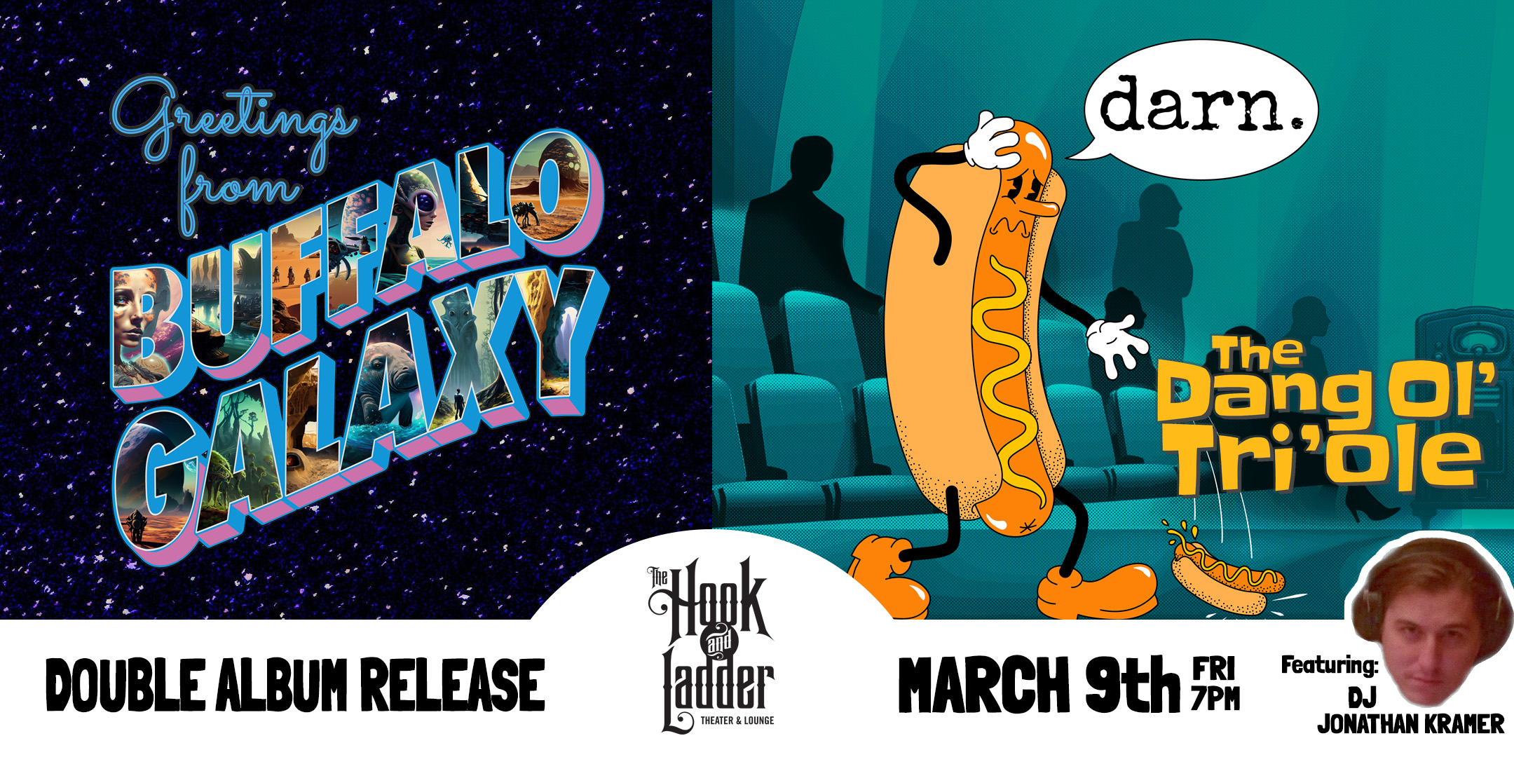 Buffalo Galaxy / Dang Ol Tri'ole Double Album Release Saturday, March 9 The Hook and Ladder Theater Doors 7:00pm :: Music 7:30pm :: 21+ General Admission: $15 ADV / $20 DOS