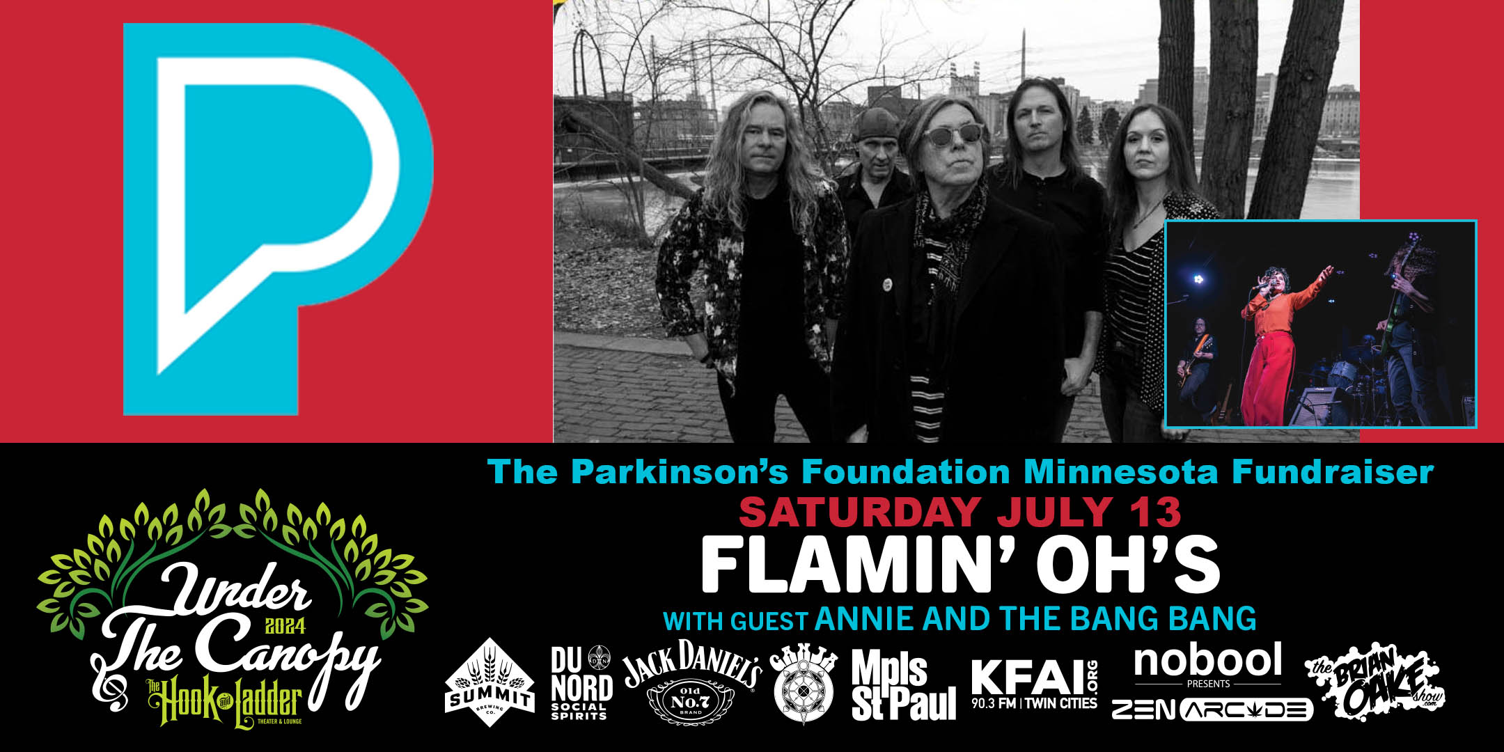 The Flamin’ Oh’s with guest Annie and the Bang Bang The Parkinson’s Foundation Minnesota Fundraiser Saturday, July 13 Under The Canopy at The Hook and Ladder Theater "An Urban Outdoor Summer Concert Series" Doors 6:00pm :: Music 7:00pm :: 21+ GA: $25 ADV / $35 DOS