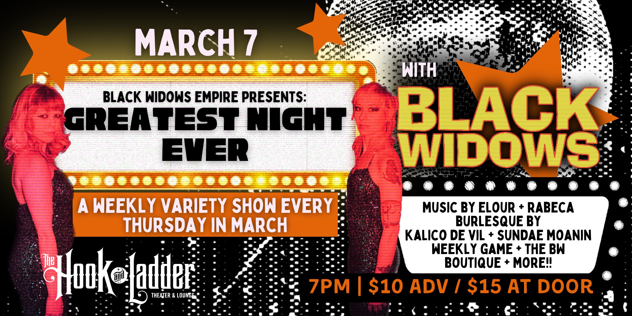 Black Widows Presents: Greatest Night Ever Residency with Black Widows, Rabeca, ELOUR, & burlesque by Kalico de Vil & Sundae Moanin Thursday, March 7 The Mission Room at The Hook and Ladder Theater Doors 7:00pm :: Music 7:30pm :: 21+ $10 ADV / $15 DOS