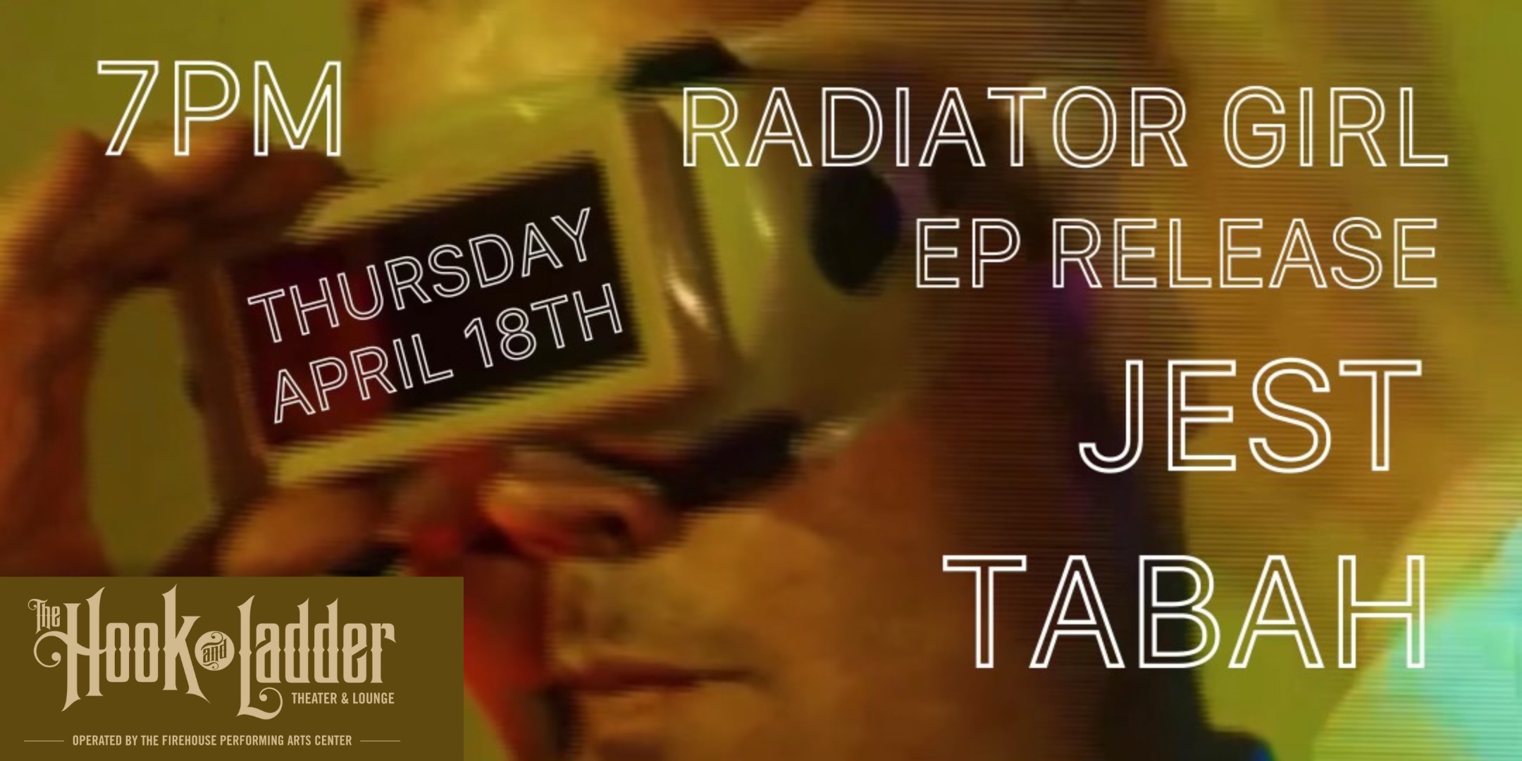 Radiator Girl EP Release Show with Jest and TABAH Thursday, April 18 The Mission Room at The Hook and Ladder Theater Doors 7:00pm :: Music 7:30pm :: 21+ $10 ADV / $15 DOS