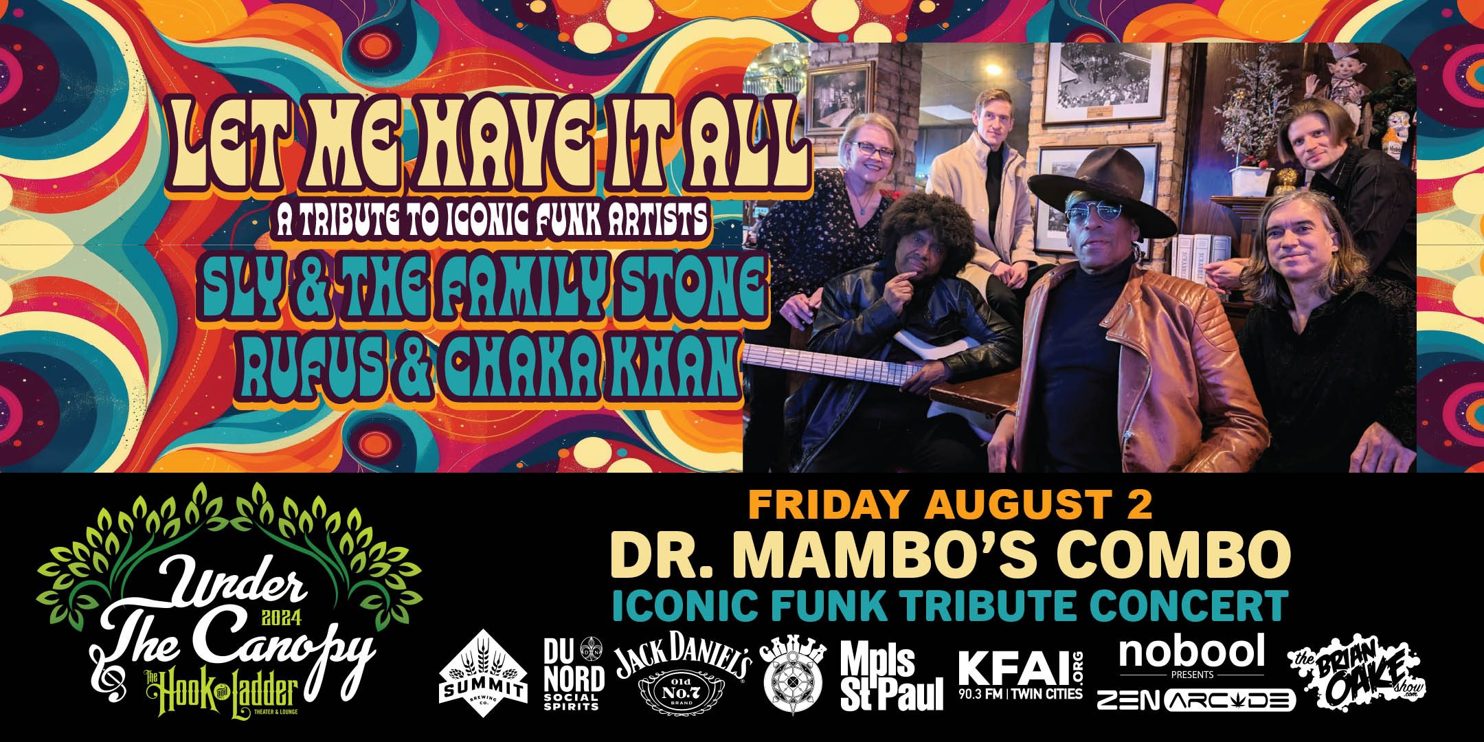 LET ME HAVE IT ALL Dr. Mambo's Combo Presents A Tribute to Iconic Funk Artists Sly and The Family Stone / Chaka Kahn & Rufus Friday, August 2 Under The Canopy at The Hook and Ladder Theater "An Urban Outdoor Summer Concert Series" Doors 6:00pm :: Music 7:00pm :: 21+ Reserved Seats: $30 GA: $20 ADV / $25 DOS