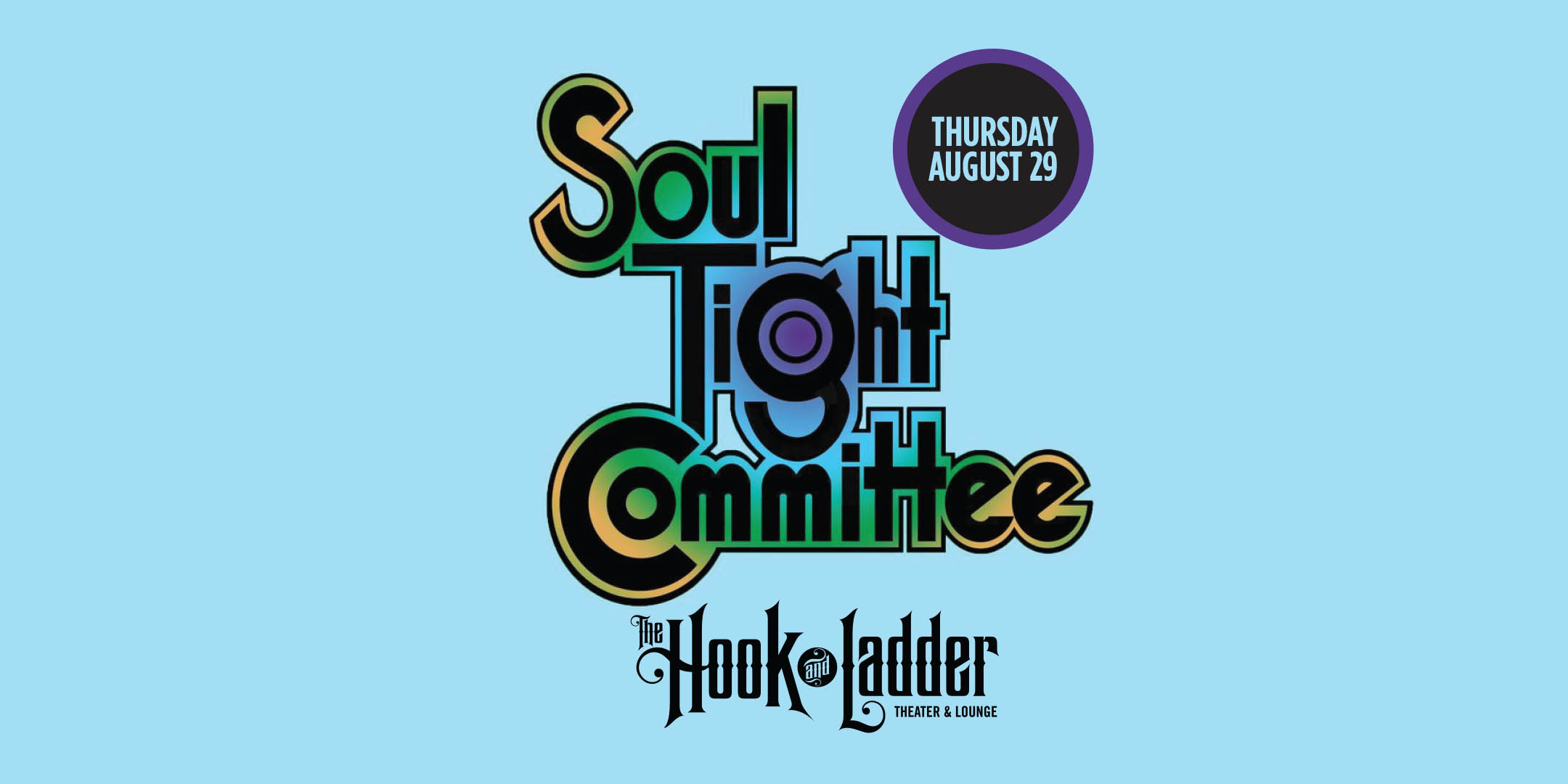 Soul Tight Committee Thursday, August 29, 2024 The Hook and Ladder Theater Doors 6:30pm :: Music 7:00pm :: 21+ General Admission: $17 ADV / $25 DOS