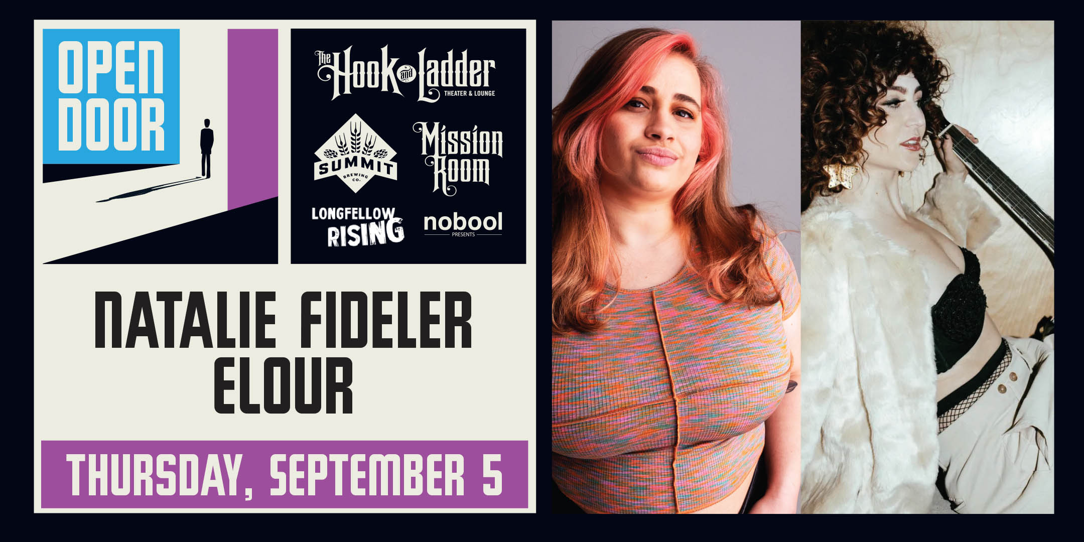 Summit Brewing & Longfellow Rising presents Open Door Series: Natalie Fideler & ELOUR Thursday, September 5 at The Hook and Ladder's Mission Room Doors 5pm :: Music 7-10pm :: 21+ FREE $5.01 Online Advance Donation (Includes a Summit Beer & 21+ Wristband*) $10 Donation at The Door (Includes a Summit Beer & 21+ Wristband*)