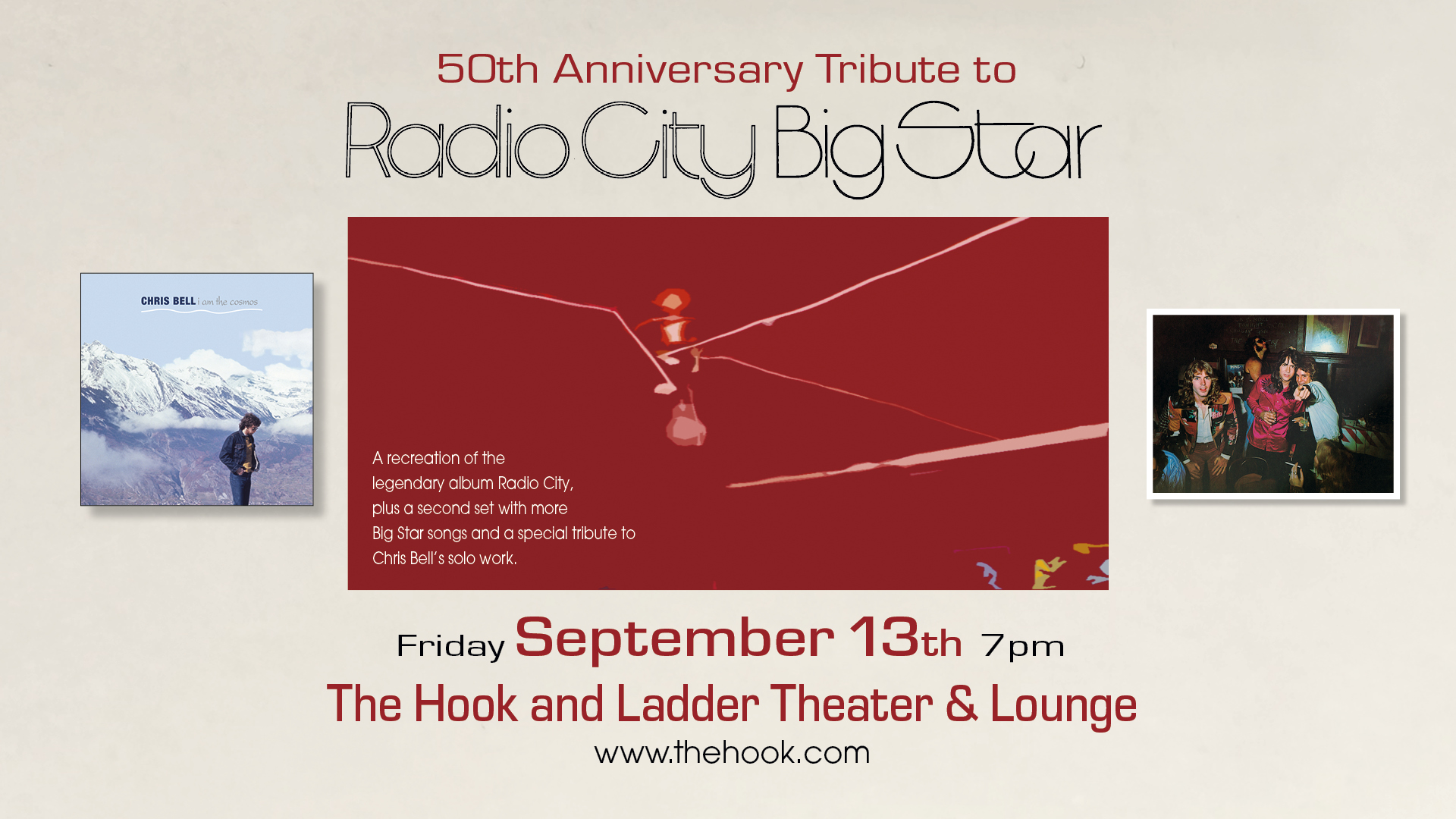 Big Star's 'Radio City' at 50 Friday, September 13 The Hook and Ladder Theater Doors 7:00pm :: Music 8:00pm :: 21+ GA: $18 ADV / $24 DOS NO REFUNDS