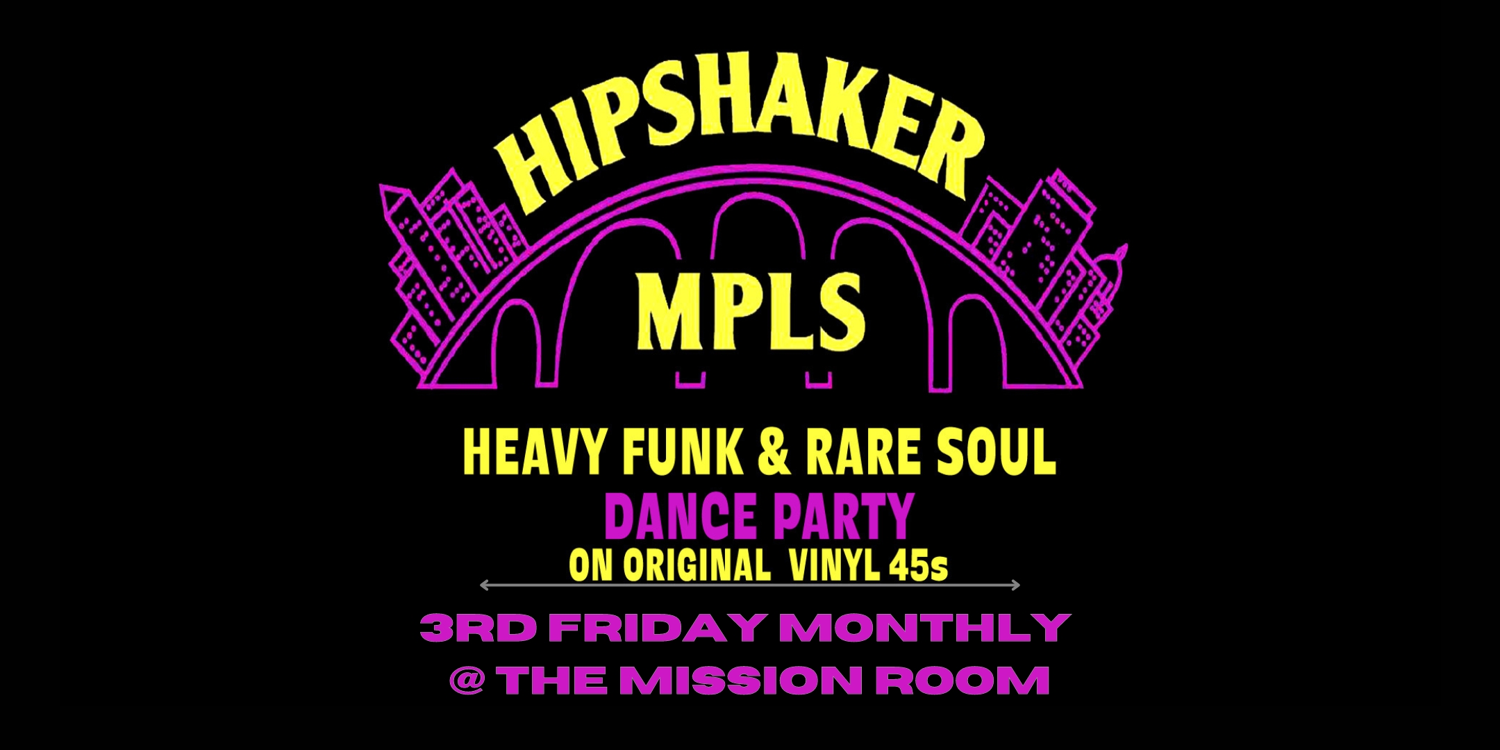Hipshaker MPLS Heavy Funk & Rare Soul Dance Party Original Vinyl 45s! DJs Brian Engel, Greg Waletski, George Rodriguez Friday, December 20 The Mission Room at The Hook and Ladder Theater Doors 8:30pm :: Music 8:30pm :: 21+ GA $10 ADV / $15 DOS NO REFUNDS