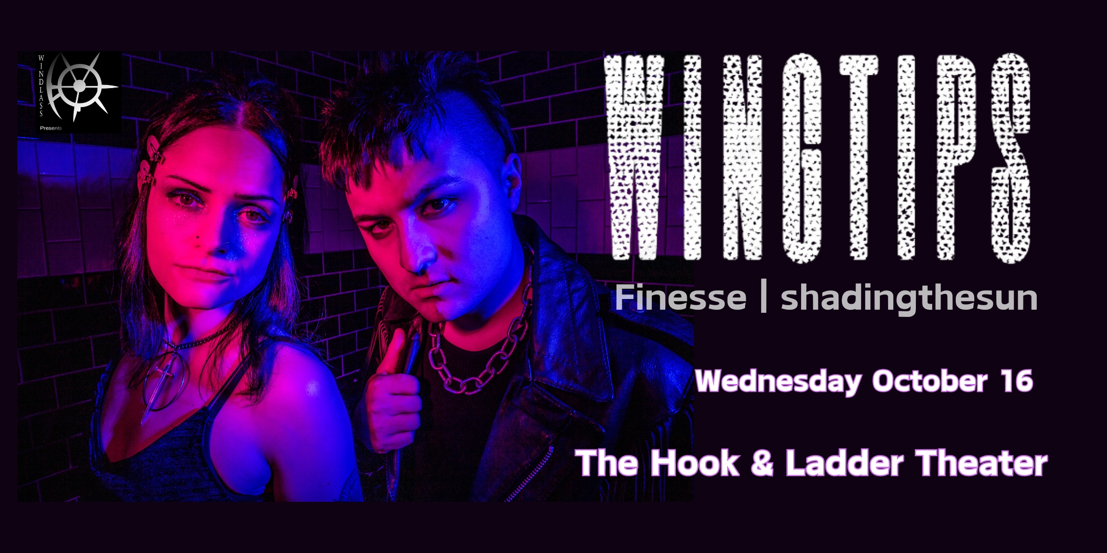 WINGTIPS with guests Finesse, & shadingthesun Wednesday, October 16 The Hook and Ladder Theater Doors 7:00pm :: Music 7:30pm :: 21+ $20 ADV / $25 DOS General Admission * Does not include fees